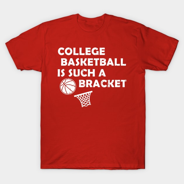 College Basketball is Such a Bracket T-Shirt by LacaDesigns